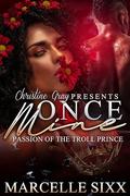 ONCE MINE: Passion Of The Troll Prince by Marcelle Sixx