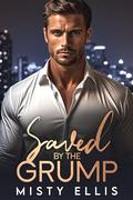 Saved by the Grump by Misty Ellis