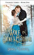Wolf in Duke's Clothing (Unlikely Lords #1) by Debra Elizabeth