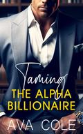 Taming the Alpha Billionaire by Ava Cole