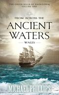 From Across the Ancient Waters: Wales (The Green Hills of Snowdonia #1) by Michael R. Phillips