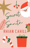 Secret Santa (Holiday Love #4) by Rhian Cahill