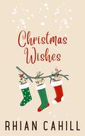Christmas Wishes (Holiday Love #1) by Rhian Cahill