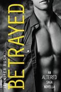 Betrayed: An Altered Saga Novella (Altered #1.5) by Jennifer Rush