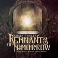 Remnants of Tomorrow by Kassy Tayler