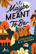 Maybe Meant to Be by K.L. Walther