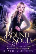 Bound Souls: A Magical Reverse Harem Romance (Twisted Soul Magic #2) by Heather Ashley