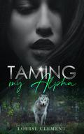 Taming My Alpha by Louise Clément