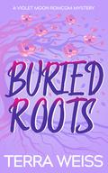 Buried Roots by Terra Weiss