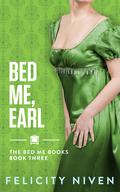 Bed Me, Earl (The Bed Me Books #3) by Felicity Niven