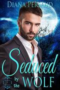 Seduced by the Wolf (Alpha Mates #1) by Diana Persaud