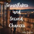 Snowflakes and Second Chances by John Hughes