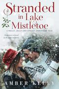 Stranded in Lake Mistletoe: A Holly, Jolly and Steamy Christmas Tale by Amber Kelly