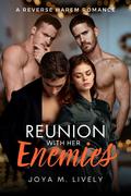 Reunion With Her Enemies: A Contemporary Reverse Harem Romance by Joya Lively