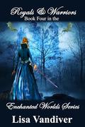 Royals and Warriors : (Enchanted Worlds Series ) Carasylia Enchanted by Lisa Vandiver