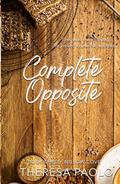 Complete Opposite : Sister's Best Friend Small Town Romance (A Willow Cove Novel #3) by Theresa Paolo