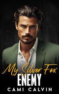 My Silver Fox Enemy: An Enemies to Lovers Second Chance Romance (Silver Fox Billionaires #3) by Cami Calvin