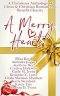 A Merry Heart: A Christmas Anthology of Clean & Christian Romance to Benefit Charity by Eliza Boyd