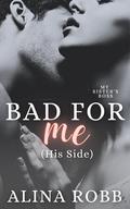 Bad For Me (His Side): A curvy girl/older man steamy romance with spanking (My Sister's Boss #4) by Alina Robb