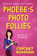 Phoebe's Photo Follies: A Creative Hearts Sweet Romance by Cricket Rohman