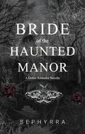 Bride of the Haunted Manor (Dark Embrace Chronicles #1) by Sephyrra