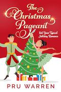 The Christmas Pageant: Not Your Typical Holiday Romance (The Christmas Pageants #1) by Pru Warren