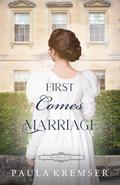 First Comes Marriage by Paula Kremser