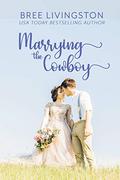 Marrying the Cowboy by Bree Livingston