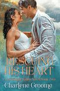 Rescuing His Heart (A Moonlight Valley series #2) by Charlene Groome