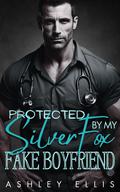 Protected By My Silver Fox Fake Boyfriend: A steamy off-limits romance by Ashley Ellis