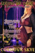 Serving the Midnight Court: A Fertile Fantasy Short (Serving the Court #3) by Cordova Skye