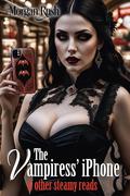 The Vampiress' iPhone: & Other Steamy Reads by Morgan Rush