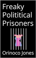 Freaky Polititical Prisoners by Orinoco Jones