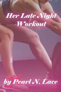 Her Late Night Workout by Pearl N. Lace