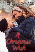 A Christmas Wish: A Holiday Romance To Warm Your Heart by Michelle Savage
