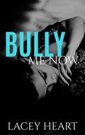 Bully Me Now (Bully Me #4) by Lacey Heart
