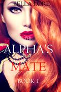 The Alpha’s Mate: Book 1 by Bella Lore