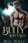 Bully Wolf’s Mate by Mia Wolf