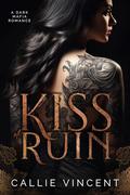 Kiss of Ruin (Brutal Empire #2) by Callie Vincent