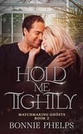 Hold Me Tightly by Bonnie Phelps