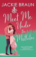 Meet Me Under the Mistletoe: Heartbroken hero, closed-door romance, sweet romance by Jackie Braun