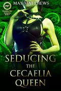Seducing the Cecaelia Queen: a bisexual tentacle shifter romance (Passions Bay Tentacles #3) by May Matthews