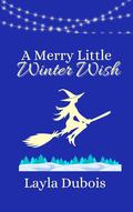 A Merry Little Winter Wish (The Witches of Hocus Haven #3) by Layla Dubois