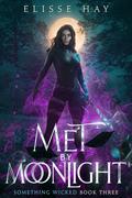Met by Moonlight (Something Wicked #3) by Elisse Hay