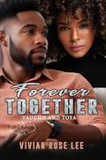 Forever Together Vaughn and Toya by Vivian Rose Lee