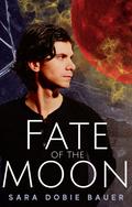 Fate of the Moon by Sara Dobie Bauer