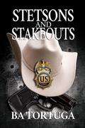 Stetsons and Stakeouts by B.A. Tortuga