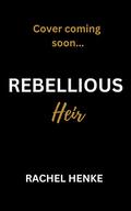 Rebellious Heir by Rachel Henke