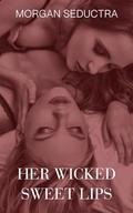 Her Wicked Sweet Lips: Steamy Straight to Lesbian Seduction by Morgan Seductra