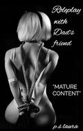 Roleplay with Dad's friend: Erotic roleplay,Taboo sex,Mature Sexual content,young and old romance,Naughty girl sexual fantasy. (Taboo BDSM Erotic Stories #8) by P.S Laura